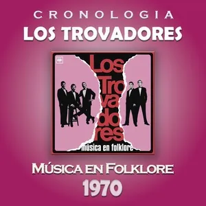 Los Trovadores Cronologia - Musica en Folklore (1970) - Los Trovadores