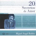 Tải nhạc 20 Secretos de Amor:  Miguel Angel Robles Mp3 hot nhất