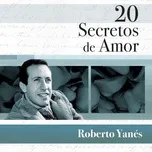 Download nhạc Mp3 20 Secretos De Amor - Roberto Yanes miễn phí