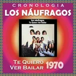 Tải nhạc Zing Los Naufragos Cronologia - Te Quiero Ver Bailar (1970) online