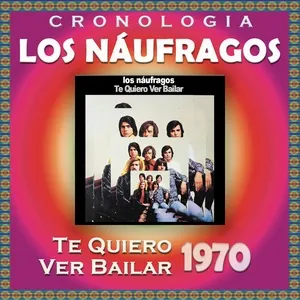 Los Naufragos Cronologia - Te Quiero Ver Bailar (1970) - Los Náufragos