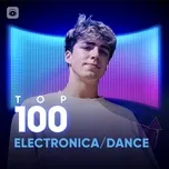 Top 100 Electronica/Dance Hay Nhất