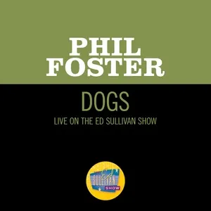 Dogs (Live On The Ed Sullivan Show, April 12, 1959) (Single) - Phil Foster