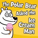 Nghe và tải nhạc The Polar Bear Asked The Ice Cream Man (Single) Mp3 hot nhất