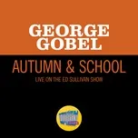 Nghe ca nhạc Autumn & School (Live On The Ed Sullivan Show, October 29, 1961) (Single) - George Gobel