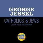 Nghe ca nhạc Catholics & Jews (Live On The Ed Sullivan Show, February 18, 1962) (Single) - George Jessel
