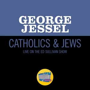 Catholics & Jews (Live On The Ed Sullivan Show, February 18, 1962) (Single) - George Jessel
