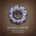 Nghe nhạc Reason's Why (The Very Best) - Nickel Creek