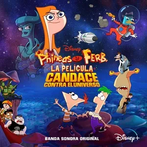 Phineas y Ferb, La Pelicula: Candace Contra el Universo (Banda Sonora Original en Castellano) - V.A