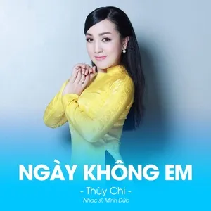 Ca nhạc Ngày Không Em (Single) - Thùy Chi