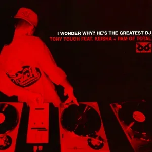 I Wonder Why? (He's the Greatest DJ) (Single) - Tony Touch