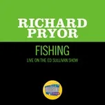 Nghe nhạc Fishing (Live On The Ed Sullivan Show, October 9, 1966) (Single) - Richard Pryor
