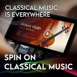 Nghe và tải nhạc hot Spin On Classical Music 1 - Classical Music Is Everywhere về máy