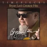 Nghe và tải nhạc hot Timepieces - Bryan Lee's Greatest Hits online miễn phí