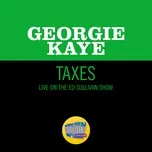 Tải nhạc Taxes (Live On The Ed Sullivan Show, May 24, 1970) (Single) - Georgie Kaye