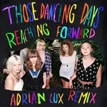 Nghe nhạc Reaching Forward (Adrian Lux Remix) (Single) - Those Dancing Days