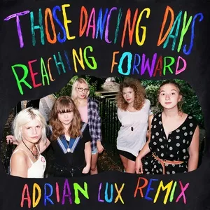 Reaching Forward (Adrian Lux Remix) (Single) - Those Dancing Days