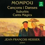 Mompou: Cancons i Danses, Suburbis & Cants Magics - Jean-Francois Heisser