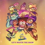 Nghe nhạc hay Let's Watch the Show (From OK K.O.! Let's Be Heroes) (Single) Mp3 trực tuyến
