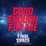 Good Enough for Me (From Final Space) (Single) - Final Space