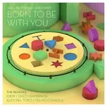 Nghe nhạc Born To Be With You (The Remixes) (EP) - Alex del Toro, Hugo Virgo