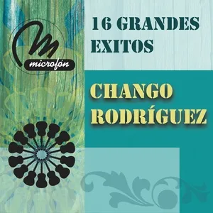 16 Grandes Exitos - Chango Rodríguez