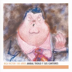 Anibal Troilo Y Sus Cantores - RCA Victor 100 Anos - Anibal Troilo
