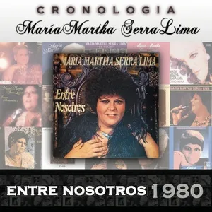Maria Martha Serra Lima Cronologia - Entre Nosotros (1980) - Maria Martha Serra Lima
