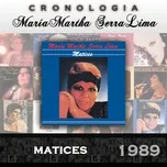 Nghe nhạc hay Maria Martha Serra Lima Cronologia - Matices (1989) trực tuyến miễn phí