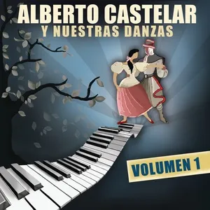 Alberto Castelar Y Nuestras Danzas Vol. 1 - Alberto Castelar