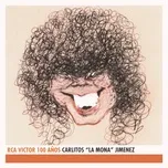 Tải nhạc Carlitos La Mona Jimenez - RCA Victor 100 Anos miễn phí - NgheNhac123.Com