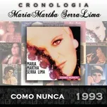 Nghe nhạc Maria Martha Serra Lima Cronologia - Como Nunca (1993) Mp3 nhanh nhất