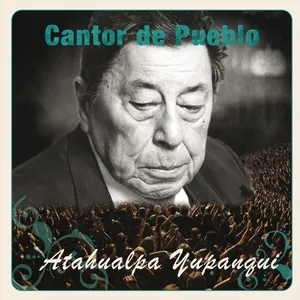 Cantor de Pueblo: Atahualpa Yupanqui - Atahualpa Yupanqui