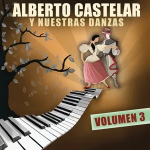 Alberto Castelar Y Nuestras Danzas Vol. 3 - Alberto Castelar