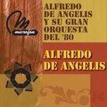Tải nhạc Alfredo De Angelis Y Su Gran Orquesta En El 80 nhanh nhất về điện thoại