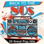 Nghe nhạc hay Back to the 80s: 20 Great Pop Hits trực tuyến miễn phí