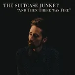 And Then There Was Fire (Single) - The Suitcase Junket