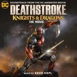 Deathstroke: Knights & Dragons (Soundtrack from the DC Animated Movie) - Kevin Riepl