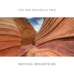 Moving Mountains - The Dan DeChellis Trio
