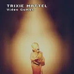 Nghe nhạc Video Games - Trixie Mattel