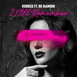 Nghe ca nhạc I Still Remember (Single) - RobbieG, BB Diamond
