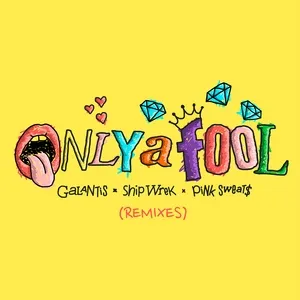 Only A Fool (Remixes) (Single) - Galantis, Ship Wrek, Pink Sweat$