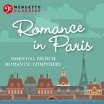 Tải nhạc hot Romance in Paris: Essential French Romantic Composers Mp3 về máy
