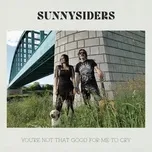 You're Not That Good For Me To Cry (Single) - Sunnysiders