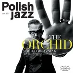 The Orchid (Polish Jazz Vol. 85) - Maciej Gołyźniak Trio