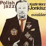 Outsider (Polish Jazz Vol. 71) - Kazimierz Jonkisz Top Six