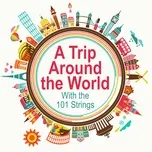 Nghe và tải nhạc hay A Trip Around the World with the 101 Strings Mp3 miễn phí