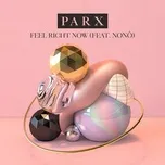 Ca nhạc Feel Right Now (feat. Nonô) - Parx