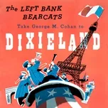 Nghe và tải nhạc hay The Left Bank Bearcats Take George M. Cohan to Dixieland (Remastered from the Original Somerset Tapes) Mp3 hot nhất
