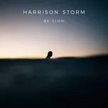 Be Slow - Harrison Storm